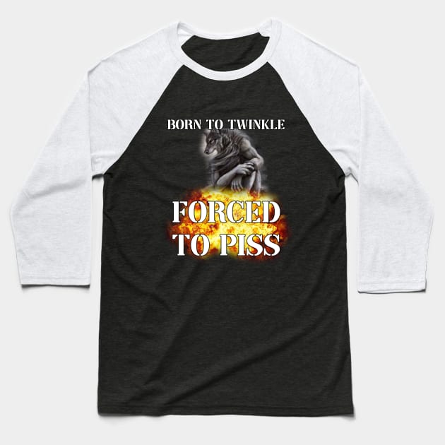 born to twinkle forced to piss Baseball T-Shirt by InMyMentalEra